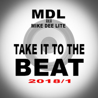 MDL aka Mike Dee Lite - Take it to the Beat 2018/1 by ENTERLEIN aka mike dee lite