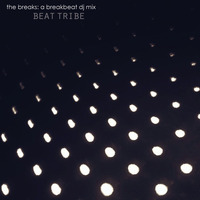 the breaks: a breakbeat dj mix by Beat Tribe