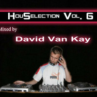 HouSelection Vol. 6 (Mixed By David Van Kay) by David VanKay Kocisky