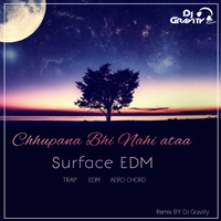 Chhupana Bhi Nahi aata - surface EDM trap - DJ Gravity by Dj Gravity