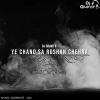 Dj Gravity - Yeh Chand Sa Roshan Chehra - Chill Out Remix by Dj Gravity