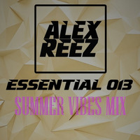 Alex Reez - Essential 013 (Summer Vibes Mix) by Alex Reez