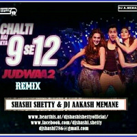 CHALTI HAI KYA 9 SE 12 - JUDWAA 2 - SHASHI SHETTY &amp; DJ AAKASH MEMANE REMIX - 130 BPM by Djshashi Shetty
