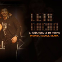 LETS NACHO - DJ SITANSHU & DJ ROCKS MUMBAI DANCE REMIX by DJ ROCKS