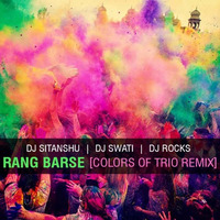 RANG BARSE - DJ SITANSHU DJ SWATI & DJ ROCKS COLORS OF TRIO REMIX by DJ ROCKS