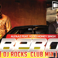 ALFAAZ - BEBO FT. YOYO HONEY SINGH (DJ ROCKS CLUB MIX) by DJ ROCKS
