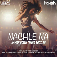 DJ Kavish - Nachle Na (Kavish Down Tempo Bootleg) by Ðj Kavish