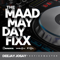 The Maad May Day Fixx by Deejay Josay [TheFixxMaster]