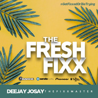 The Fresh Fixx by Deejay Josay [TheFixxMaster]