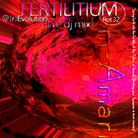 Fertilitium [pt. 4 - Rot.32 Live Dj Mix @  (r)Evolution ] by Om-Amari