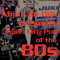 Mijk van Dijk presents Japan City Pop of the 80s by Mijk van Dijk