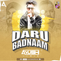 DJ AYUSH - DARU BADNAAM REMIX by DJ AYUSH