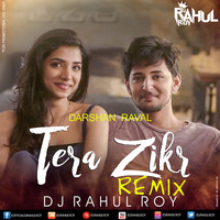 Tera Zikr - Darshan Raval X DJ RAHUL ROY - Remix by Dj Rahul Roy