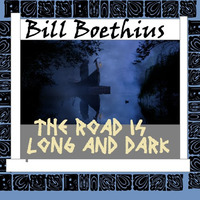The Road is Long &amp; Dark by Bill Boethius