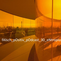 fAlsch_pOsitiv_pOdcast_30_eNtropium by Kauz