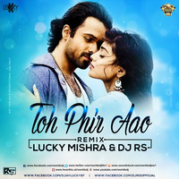 To Phir Aao - Lucky Mishra &amp; DJ RS - 2K18 Remix by worldsdj