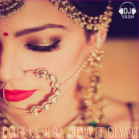 Dulhe Ka Sehra - Remix Ft. Dj Yash by Ankur Yadav