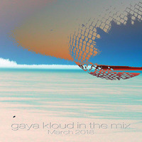 Gaya Klound in the mix - March 2018 by Gaya Kloud