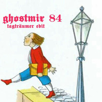 Ghostmix 84 tagträumer edit by DJ ghostryder