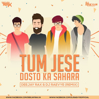 Tum Jese Dosto Ka Sahara - Deejay Rax &amp; Dj Raevye Remix by Deejay Rax
