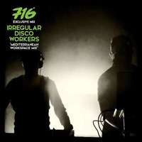 716 Exclusive Mix - Irregular Disco Workers : Mediterranean Workspace Mix by 716lavie