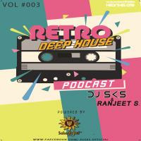 Retro Deep House Podcast Vol - #003 DJSKS &amp; RANJEET S. by S_TRICK