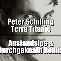 Peter Schilling - Terra Titanic (Anstandslos &amp; Durchgeknallt Remix) by Anstandslos & Durchgeknallt