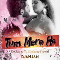 Tum Mere Ho - Dedicated To Someone Special - DjAnjaN by Dj Anjan Ghatal