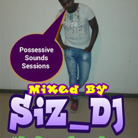 PSS 001 Mixed by Anakho Siz DJ Longo by Siz DJ (Possessive Sounds Sessions)