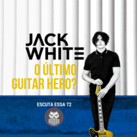 Escuta Essa 72 - Jack White: O Último Guitar Hero? by Escuta Essa Review