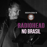 Escuta Essa 76 - Radiohead No Brasil by Escuta Essa Review