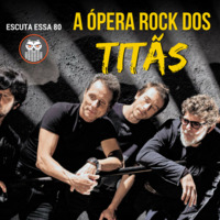 Escuta Essa 80 - A Ópera Rock dos Titãs by Escuta Essa Review