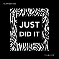 JUST DID IT 2018 (Vol. 2) - Mix by BeatAndSyncro by BeatAndSyncro