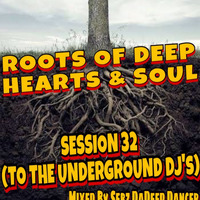 Roots Of  Deep Hearts &amp; Soul Session 32 (To The Underground Dj's) by Sebz DaDeep Dancer