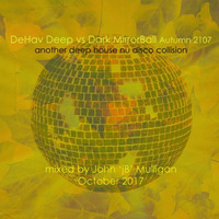 DeHav Deep Vs Dark MirrorBall Autumn 2017 by John Mulligan