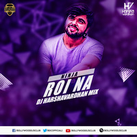 Roi Na (Ninja) - DJ harshvardhan (Remix) | Bollywood DJs Club by Bollywood DJs Club