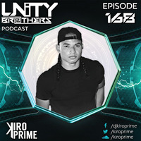 Unity Brothers Podcast #168 [GUEST MIX BY KIRO PRIME] by Unity Brothers