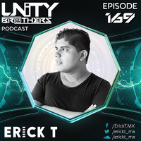 Unity Brothers Podcast #169 [GUEST MIX BY ERICK T.] by Unity Brothers