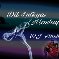 Dil Luteya (Mashup) DJ Anshul by DJ Anshul