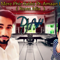 Tere Mere Phir Kabhi Ft.Amaan Khan (Roses Mix) DJ Anshul by DJ Anshul
