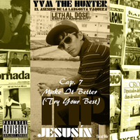 YVM The Hunter - RIP Jesusín [Cap. 7 - Make It Better (Try Your Best)] by YVM The Hunter