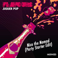 Flavours - Judder Pop (Nico The Nomad Party Starter Edit) by Nico The Nomad