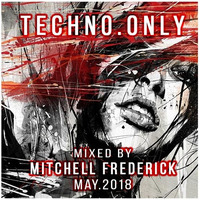 Mitchell Frederick - Techno.Only May 2018 by Mitchell Frederick