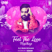 Feel The Love (Mashup) - DJ RHN Rohan by DJ RHN ROHAN