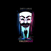 Dirty Virus - Valorous  by Dirty Virus