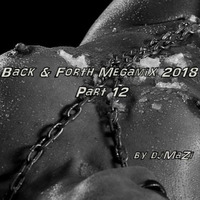 Back &amp; Forth Megamix 2018 Part 12 by DJMaZi06