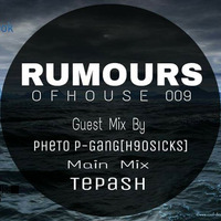 Rumours Of House 009 Guest mixed by PheTo P GanG [House 90Sicks] by Tepash