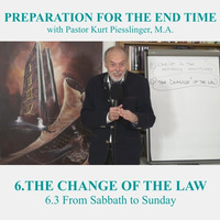 6.3 From Sabbath to Sunday | THE CHANGE OF THE LAW - Pastor Kurt Piesslinger, M.A. by FulfilledDesire