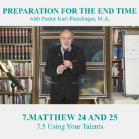 7.5 Using Your Talents | MATTHEW 24 AND 25 - Pastor Kurt Piesslinger, M.A. by FulfilledDesire