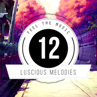 ★ Luscious Melodies 12 ★ Progressive House / Trance Mix 2012 by Tukancheez / Luscious Melodies